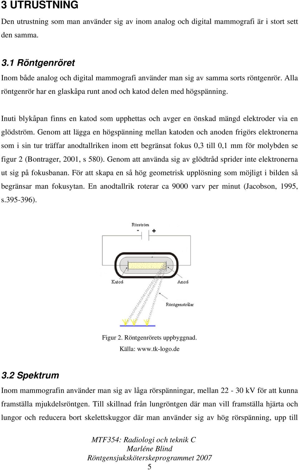 Inuti blykåpan finns en katod som upphettas och avger en önskad mängd elektroder via en glödström.