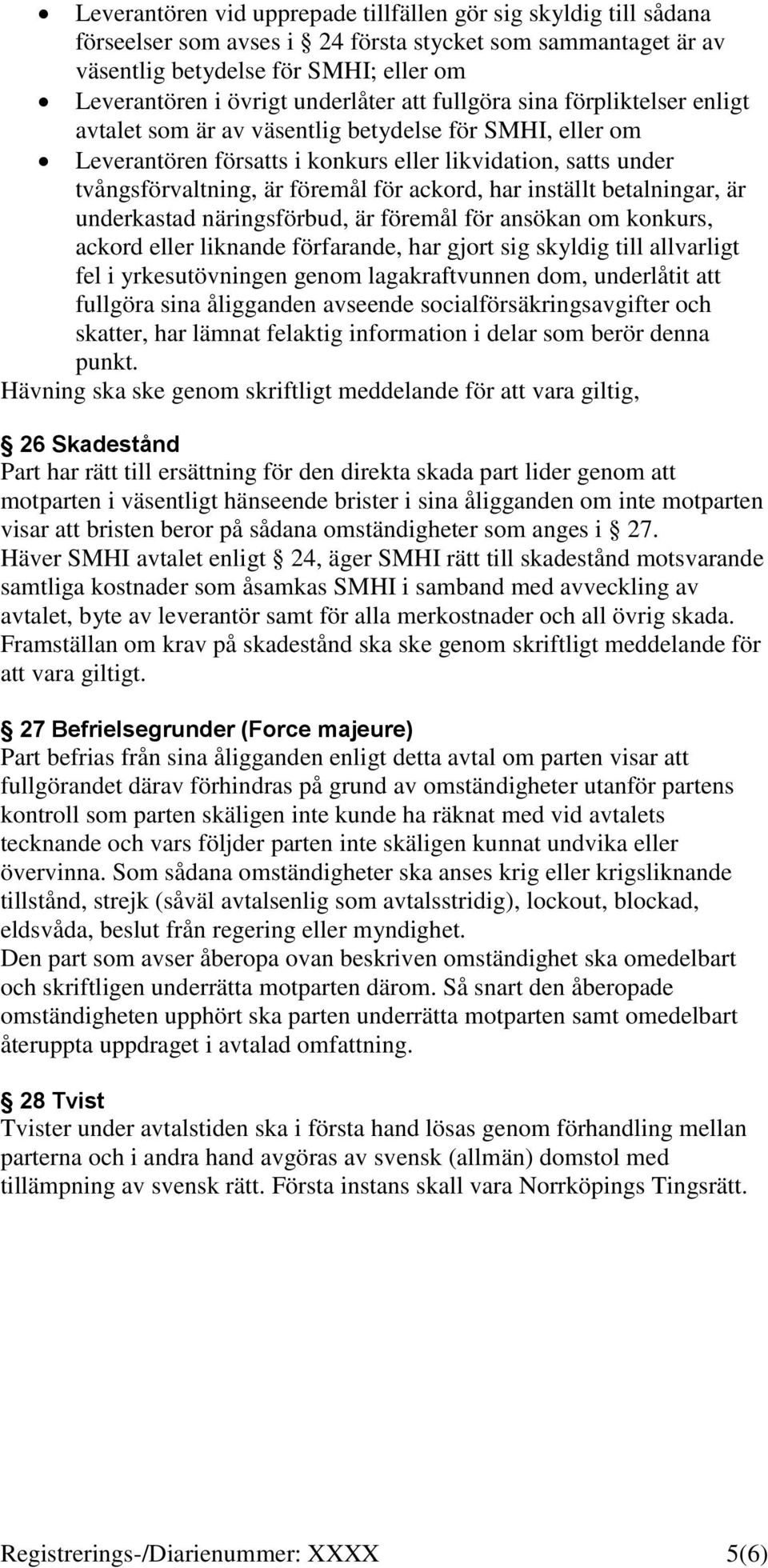 för ackord, har inställt betalningar, är underkastad näringsförbud, är föremål för ansökan om konkurs, ackord eller liknande förfarande, har gjort sig skyldig till allvarligt fel i yrkesutövningen