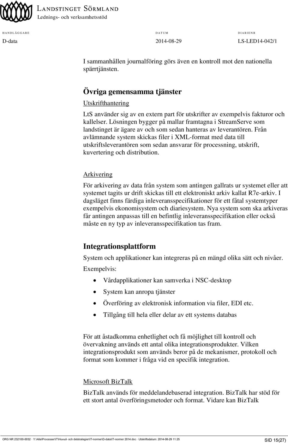 Lösningen bygger på mallar framtagna i StreamServe som landstinget är ägare av och som sedan hanteras av leverantören.