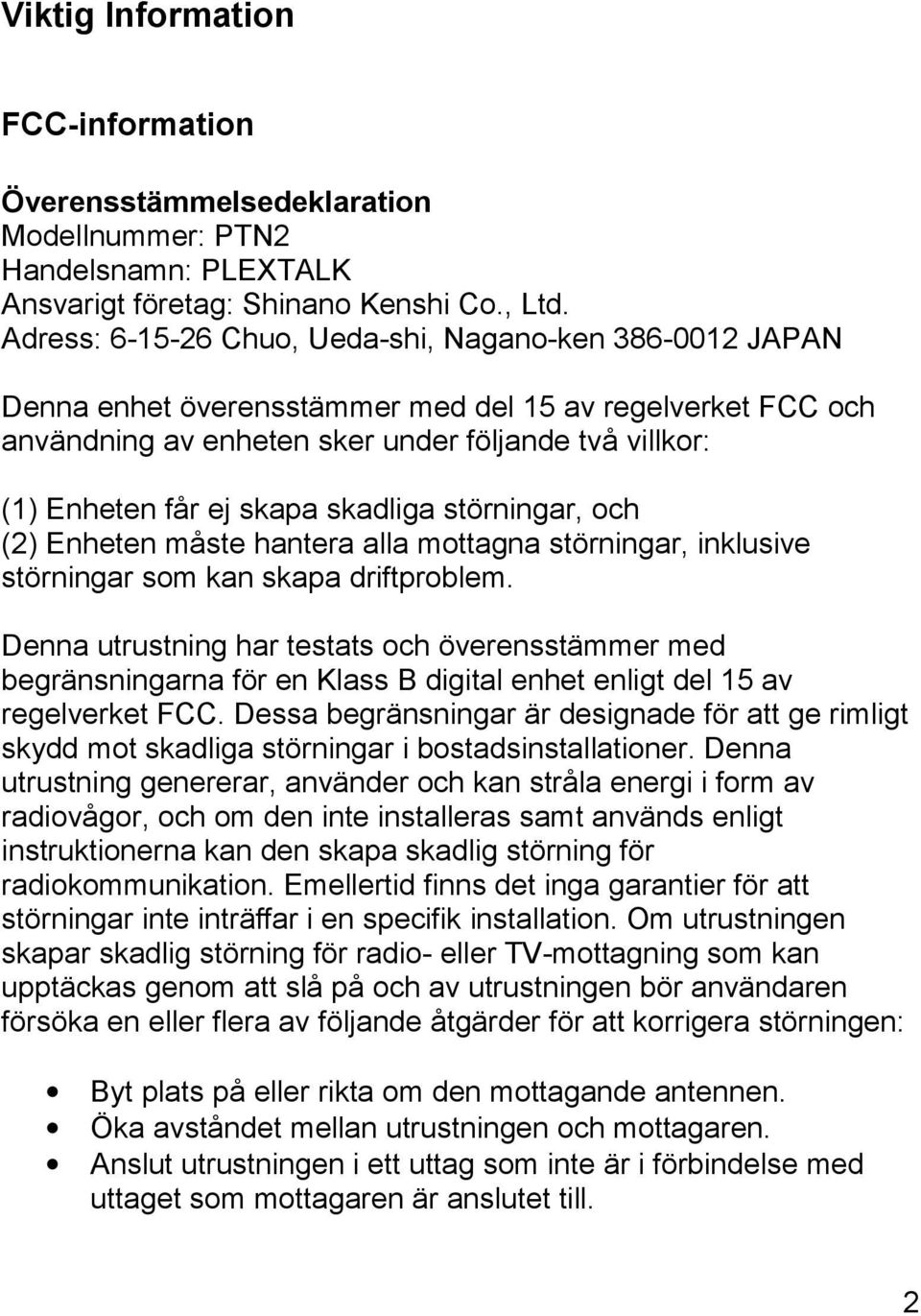 skadliga störningar, och (2) Enheten måste hantera alla mottagna störningar, inklusive störningar som kan skapa driftproblem.