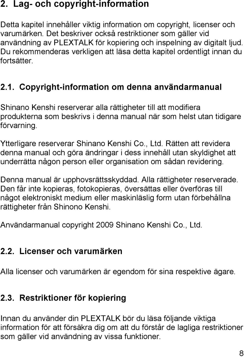 2.1. Copyright-information om denna användarmanual Shinano Kenshi reserverar alla rättigheter till att modifiera produkterna som beskrivs i denna manual när som helst utan tidigare förvarning.