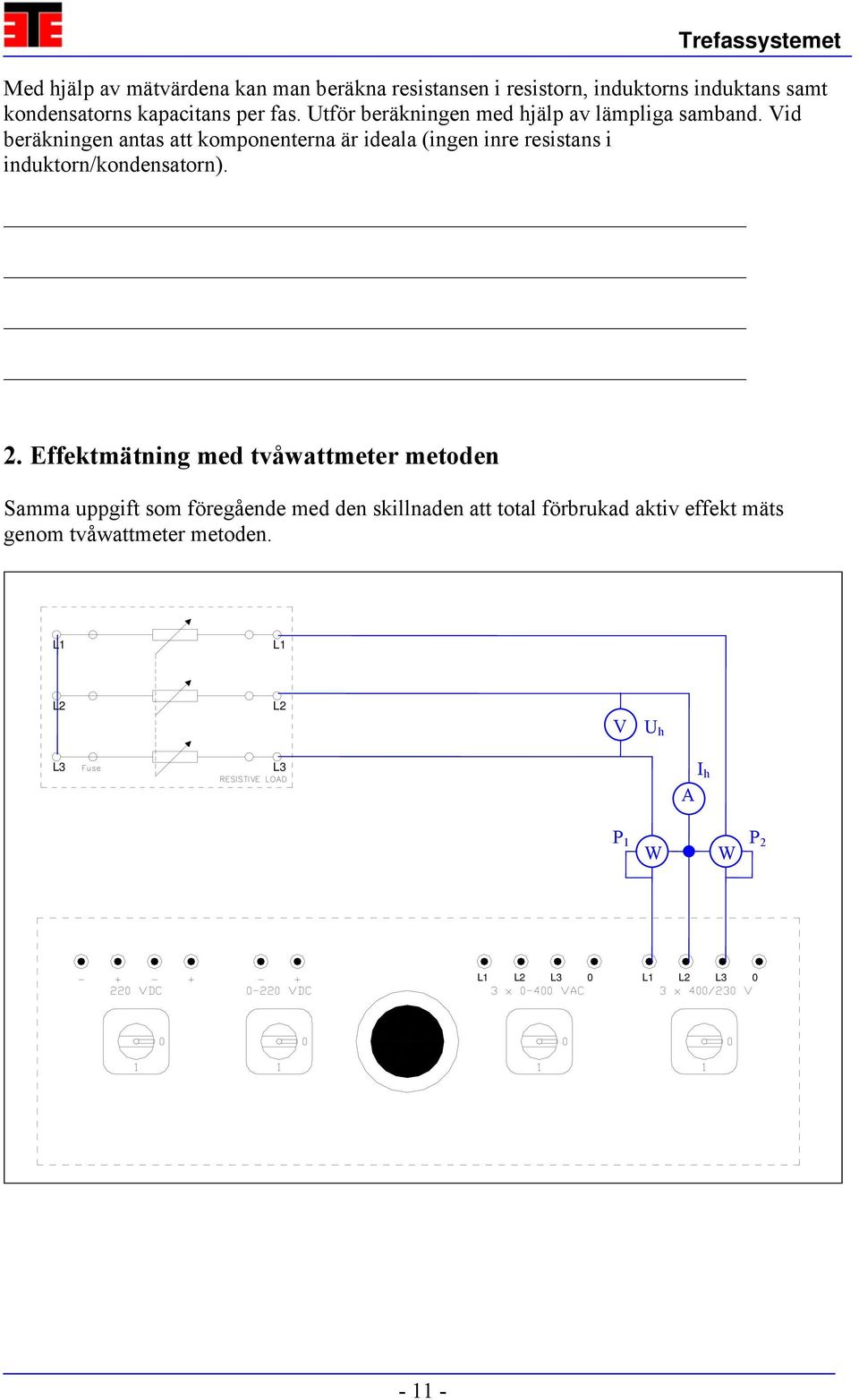 Vid beräkningen antas att komponenterna är ideala (ingen inre resistans i induktorn/kondensatorn). 2.