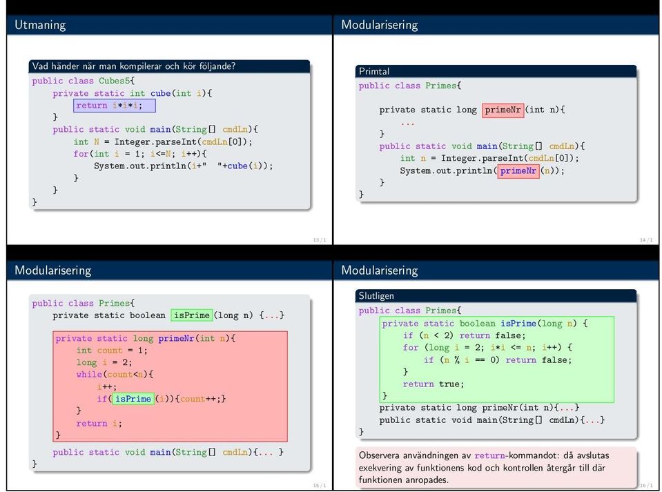 .. private static long primenr(int n){ int count = 1; long i = 2; while(count<n){ i++; if( isprime (i)){count++;.