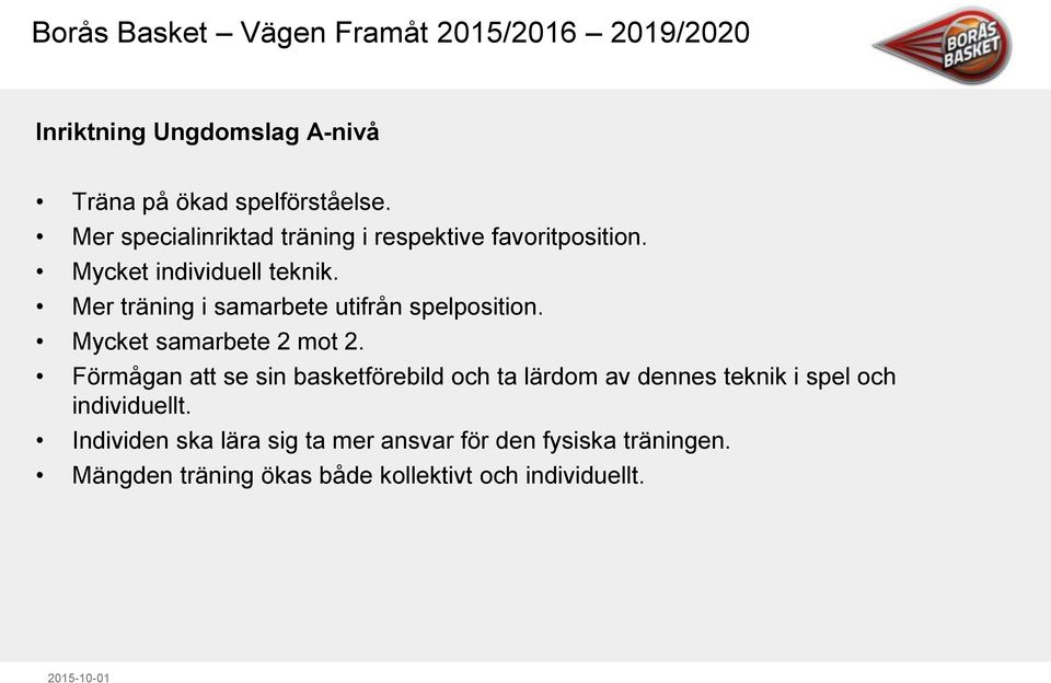 Mer träning i samarbete utifrån spelposition. Mycket samarbete 2 mot 2.