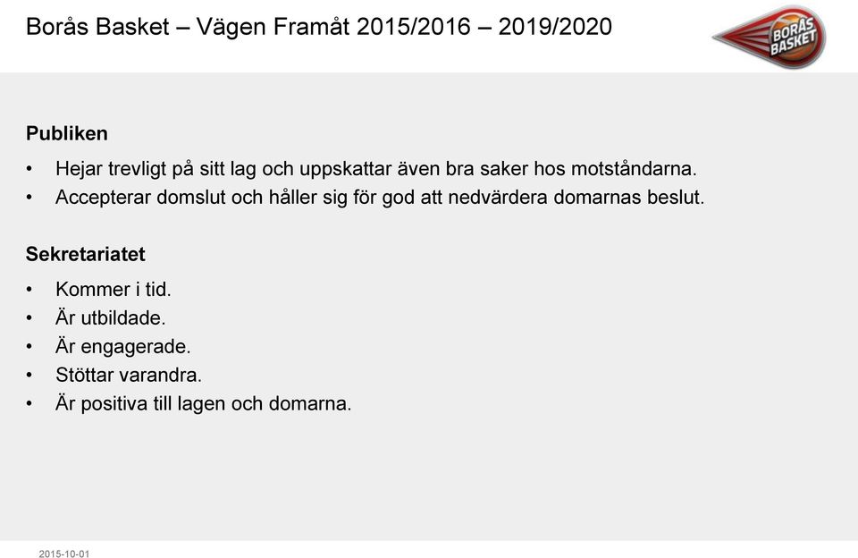 Accepterar domslut och håller sig för god att nedvärdera domarnas