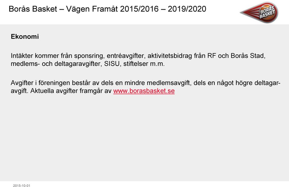 m. Avgifter i föreningen består av dels en mindre medlemsavgift, dels en