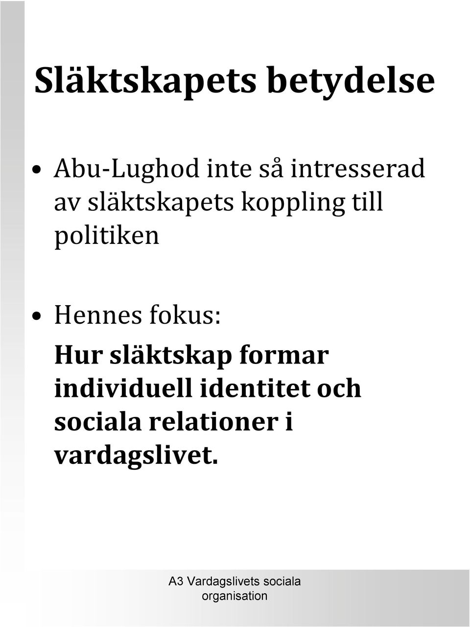 politiken Hennes fokus: Hur släktskap formar