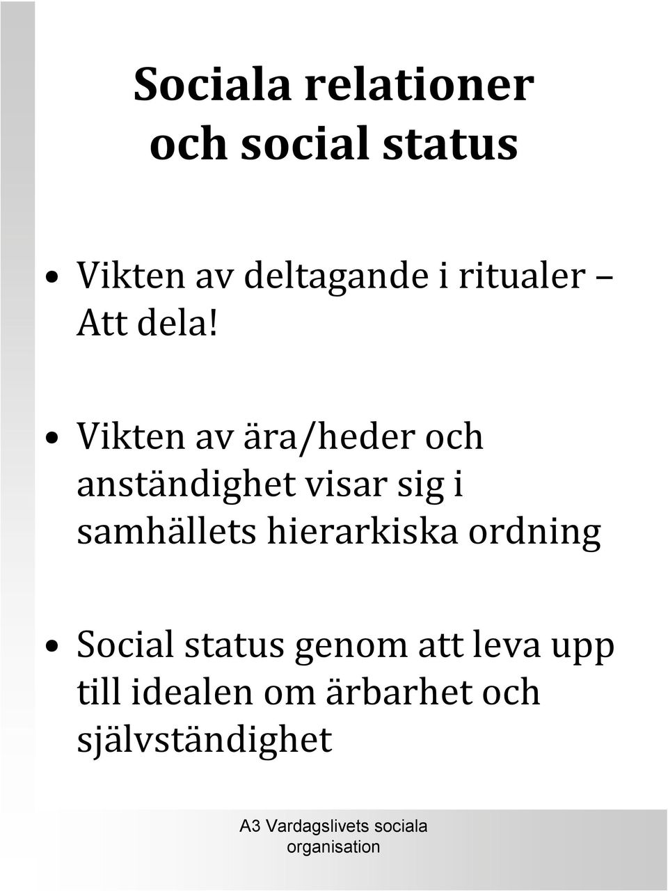 Vikten av ära/heder och anständighet visar sig i