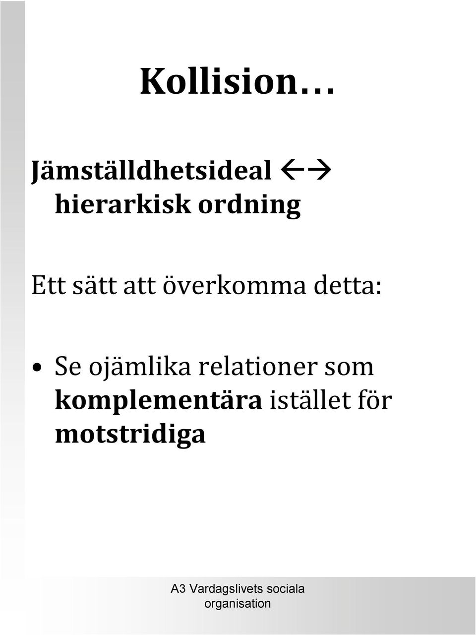 överkomma detta: Se ojämlika