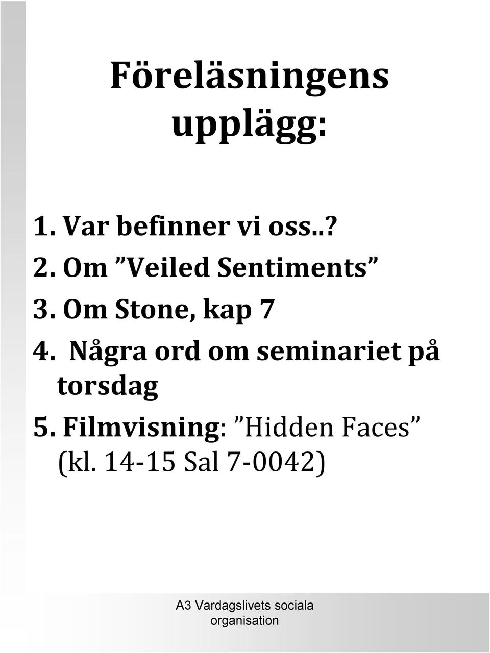 Om Veiled Sentiments 3. Om Stone, kap 7 4.