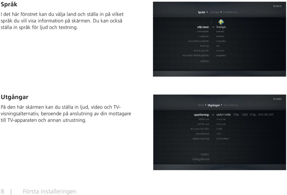 Utgångar På den här skärmen kan du ställa in ljud, video och TVvisningsalternativ,