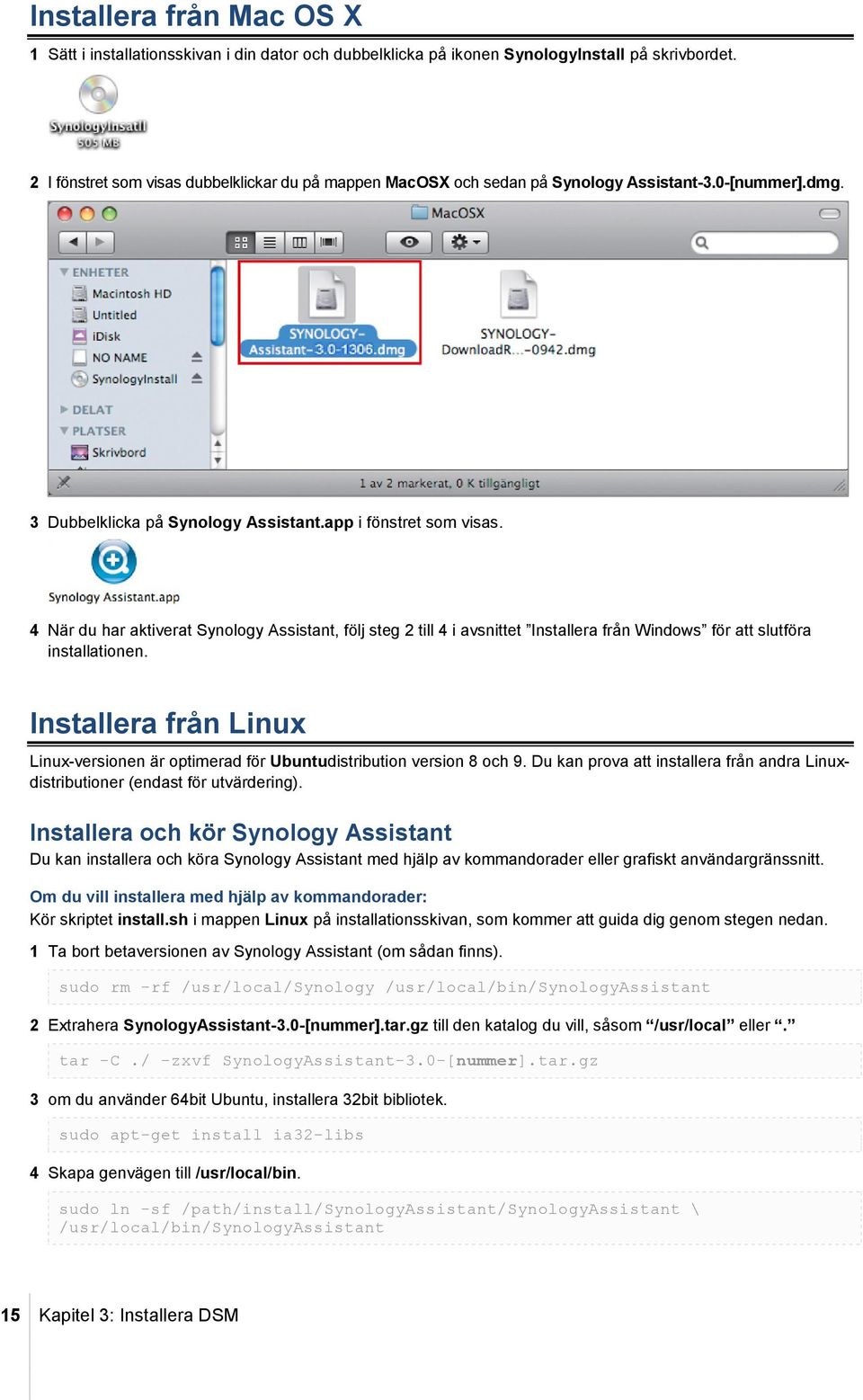 4 När du har aktiverat Synology Assistant, följ steg 2 till 4 i avsnittet Installera från Windows för att slutföra installationen.