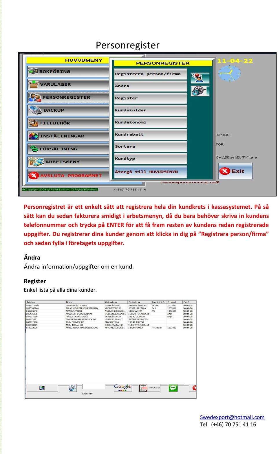 ENTER för att få fram resten av kundens redan registrerade uppgifter.