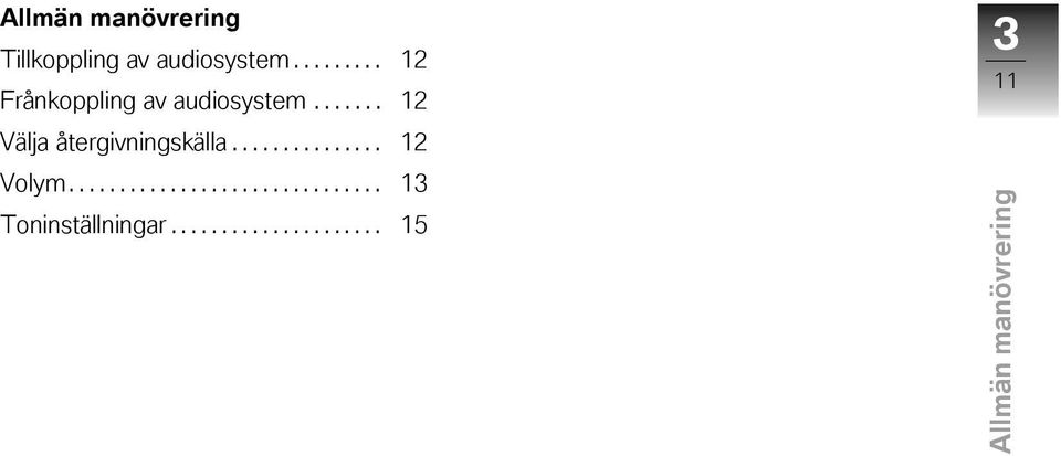 ...... 12 Välja återgivningskälla............... 12 Volym.