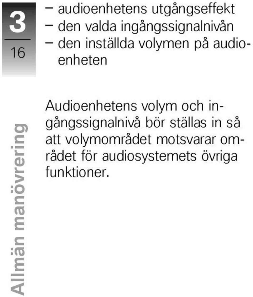 Audioenhetens volym och ingångssignalnivå bör ställas in så att