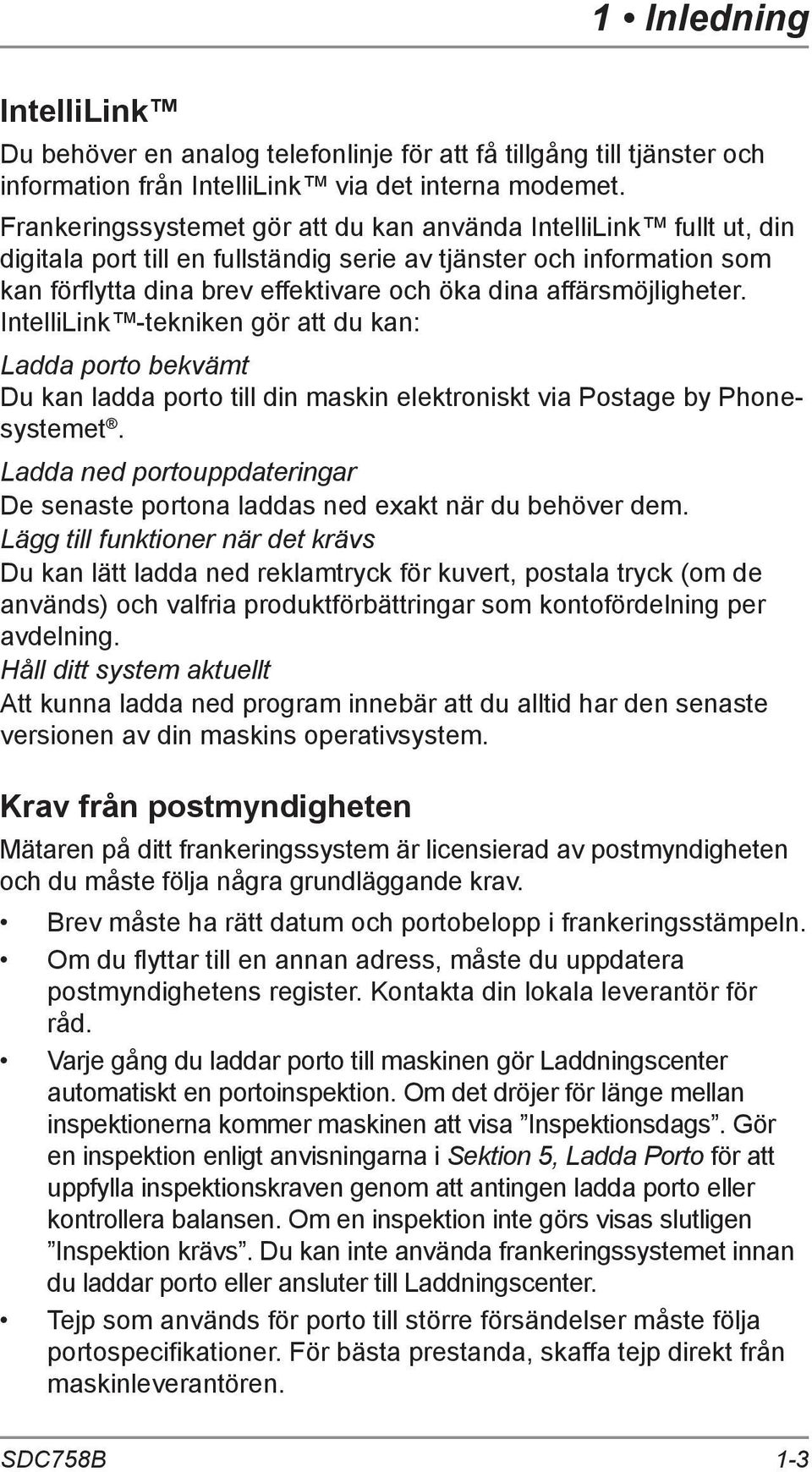 affärsmöjligheter. IntelliLink -tekniken gör att du kan: Ladda porto bekvämt Du kan ladda porto till din maskin elektroniskt via Postage by Phonesystemet.