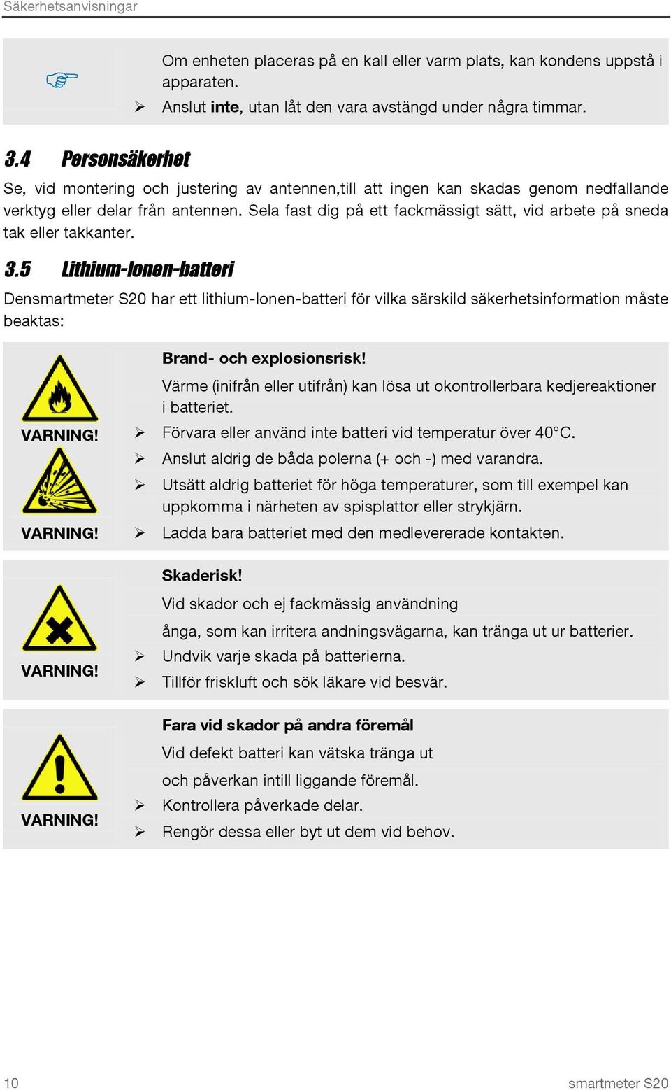 Sela fast dig på ett fackmässigt sätt, vid arbete på sneda tak eller takkanter. 3.