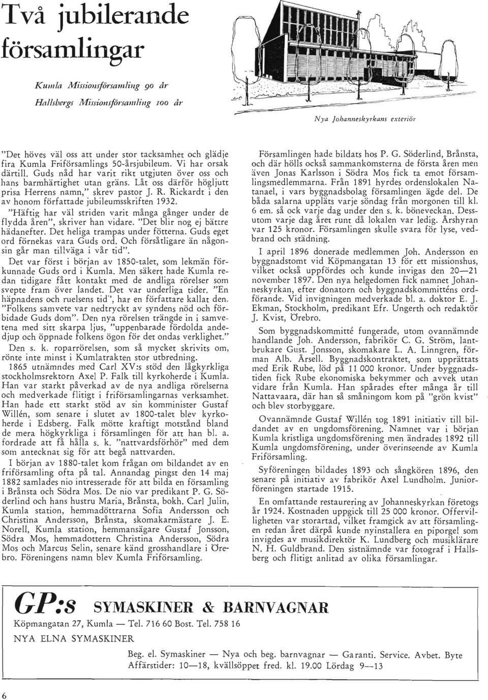 Rickardt i den av honom författade jubileumsskriften 1932. "Häftig har väl striden varit många gånger under de fl ydda åren", skriver han vidare. "Det blir nog ej bättre hädanefter.