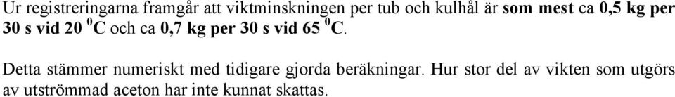 0 C. Detta stämmer numeriskt med tidigare gjorda beräkningar.