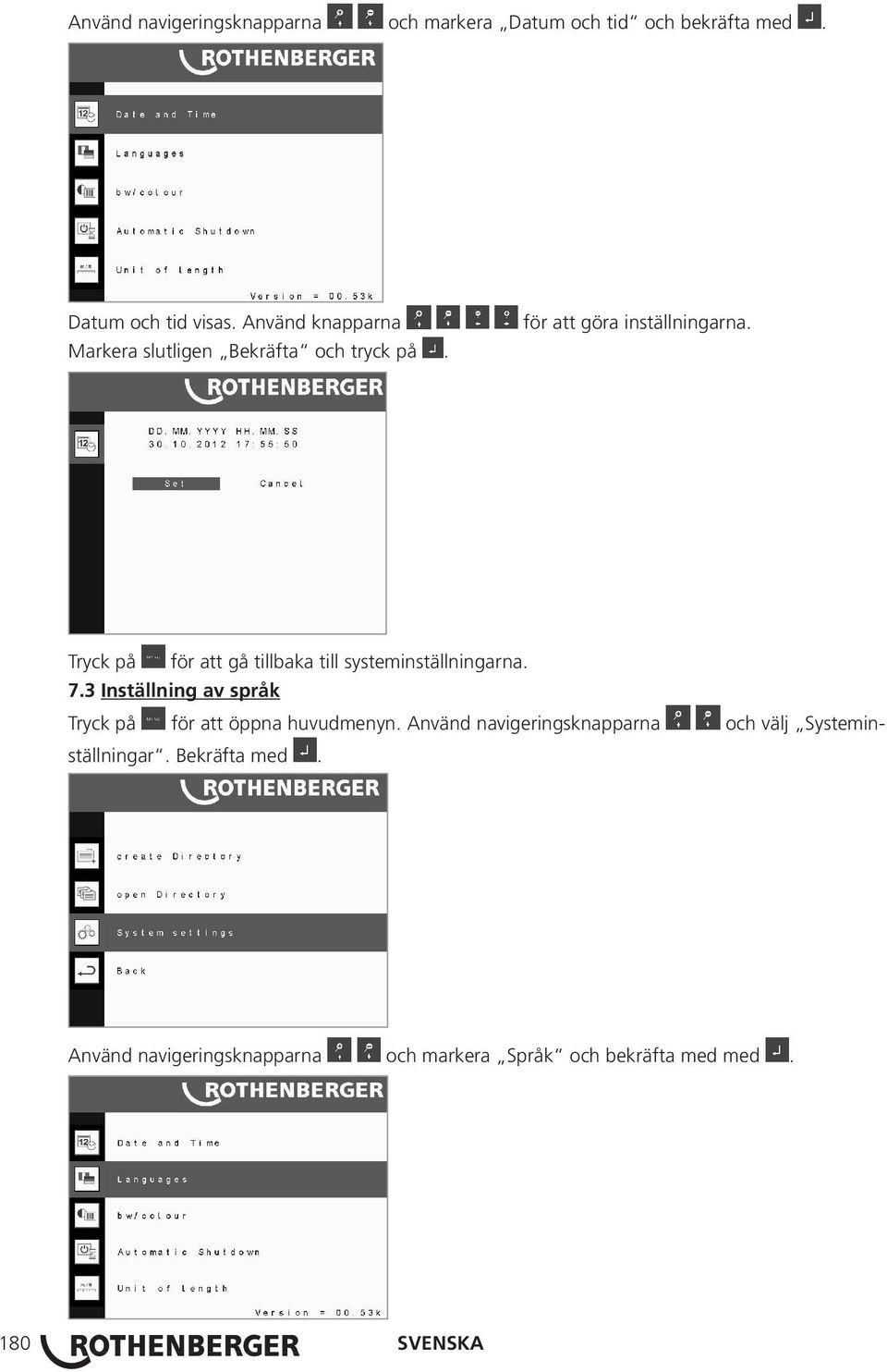 Tryck på för att gå tillbaka till systeminställningarna. 7.