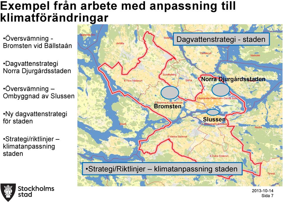 Ombyggnad av Slussen Ny dagvattenstrategi för staden Bromsten Norra Djurgårdsstaden Slussen