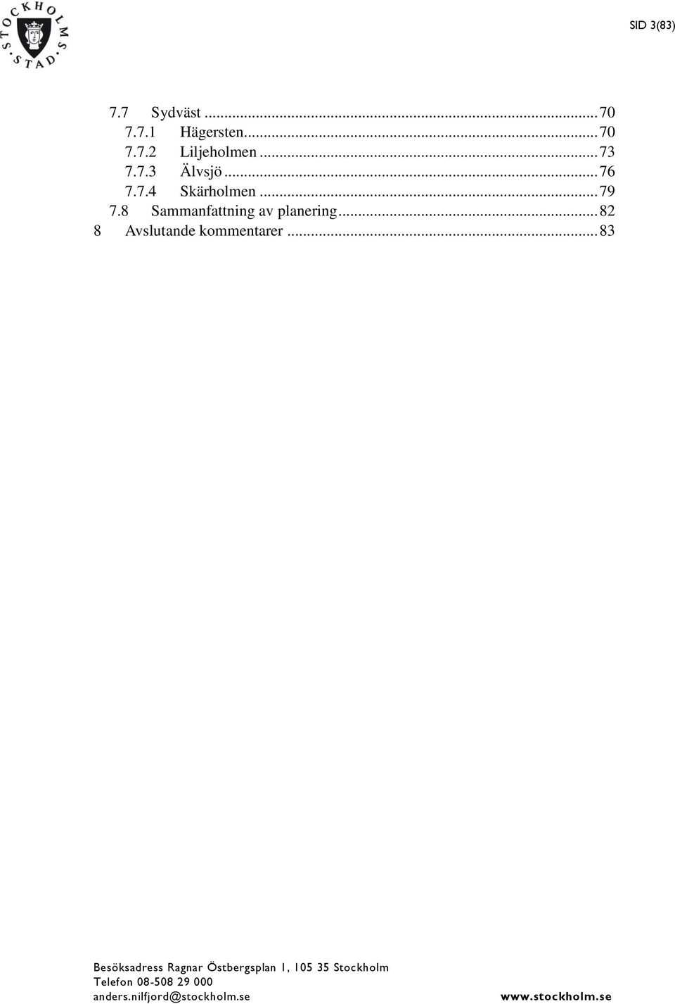 .. 76 7.7.4 Skärholmen... 79 7.