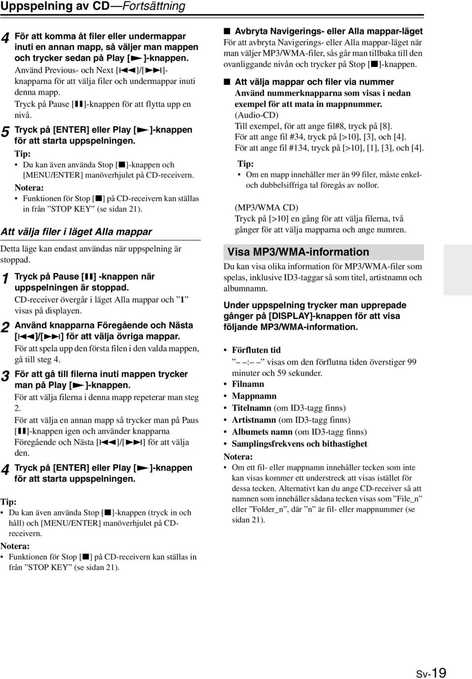 Använd Previous- och Next []/[]- knapparna för att välja filer och undermappar inuti denna mapp. Tryck på Pause []-knappen för att flytta upp en nivå.