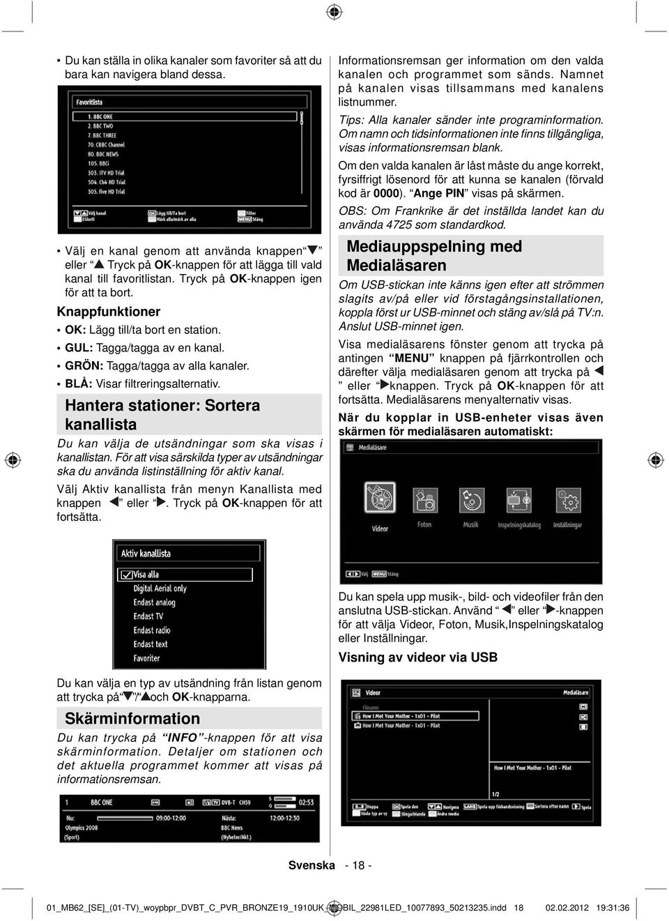 Knappfunktioner OK: Lägg till/ta bort en station. GUL: Tagga/tagga av en kanal. GRÖN: Tagga/tagga av alla kanaler. BLÅ: Visar fi ltreringsalternativ.