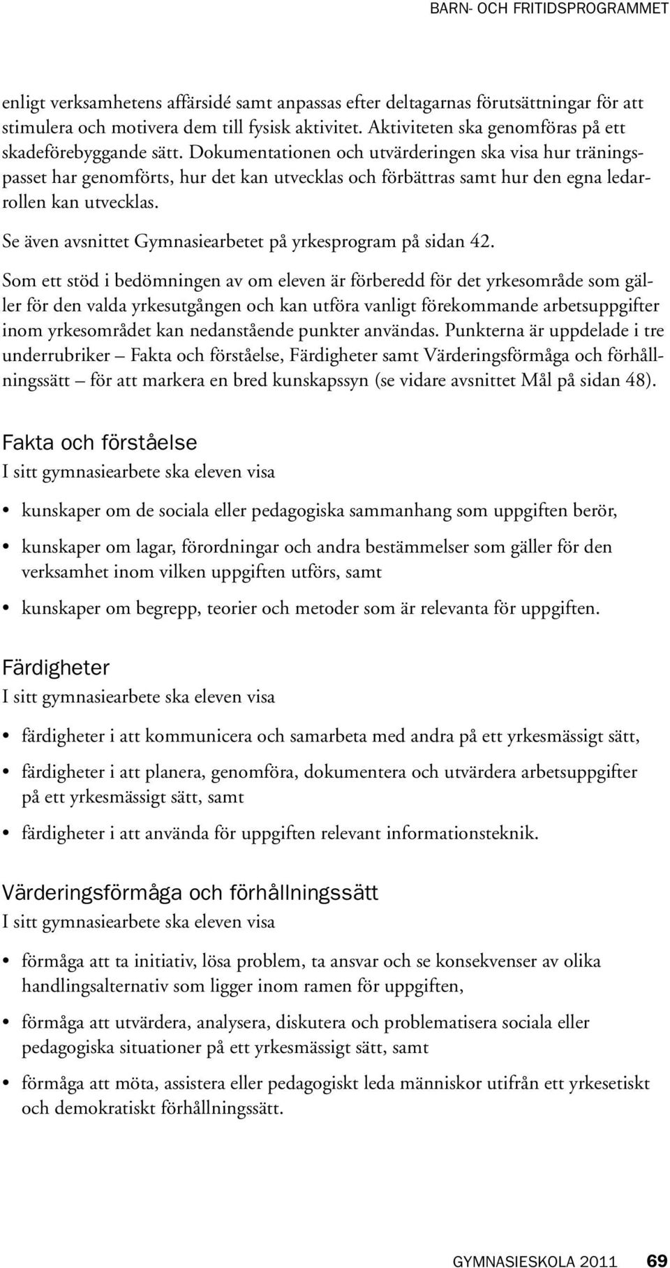 Se även avsnittet Gymnasiearbetet på yrkesprogram på sidan 42.