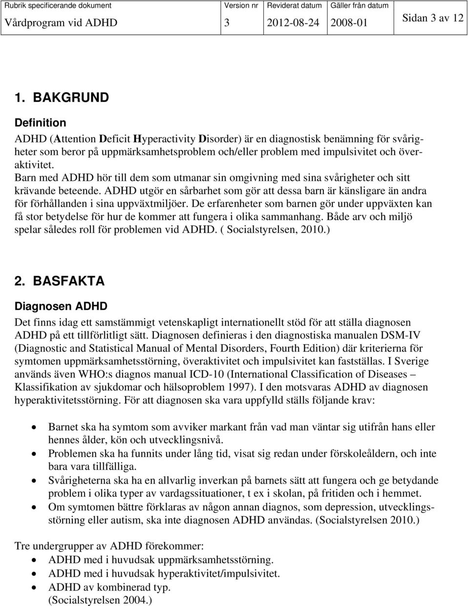 Barn med ADHD hör till dem som utmanar sin omgivning med sina svårigheter och sitt krävande beteende.