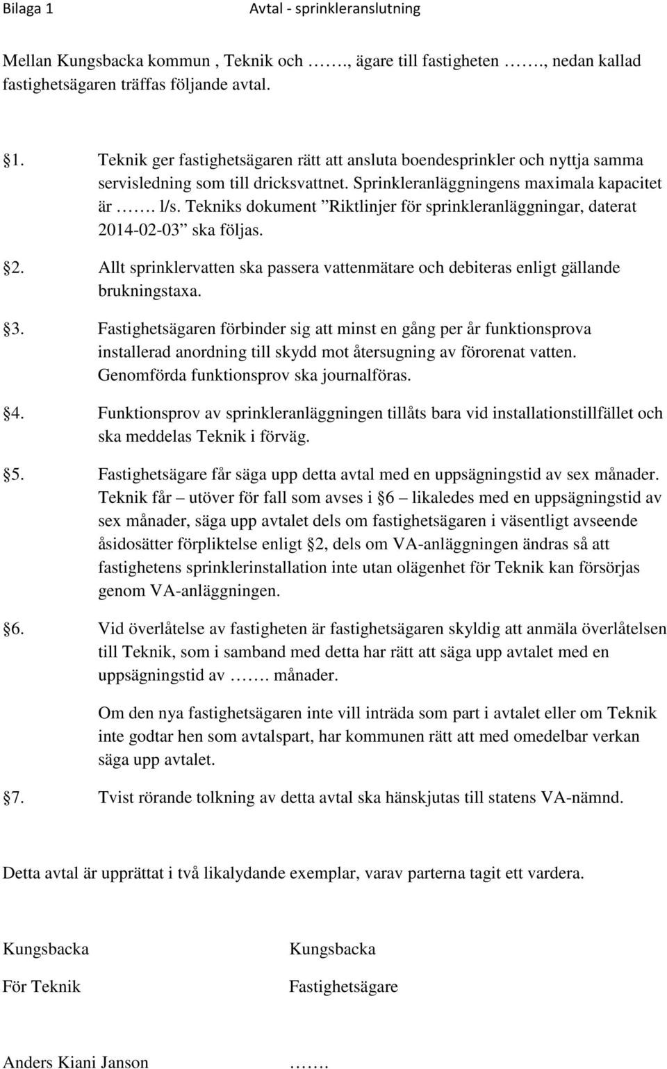 14-02-03 ska följas. 2. Allt sprinklervatten ska passera vattenmätare och debiteras enligt gällande brukningstaxa. 3.