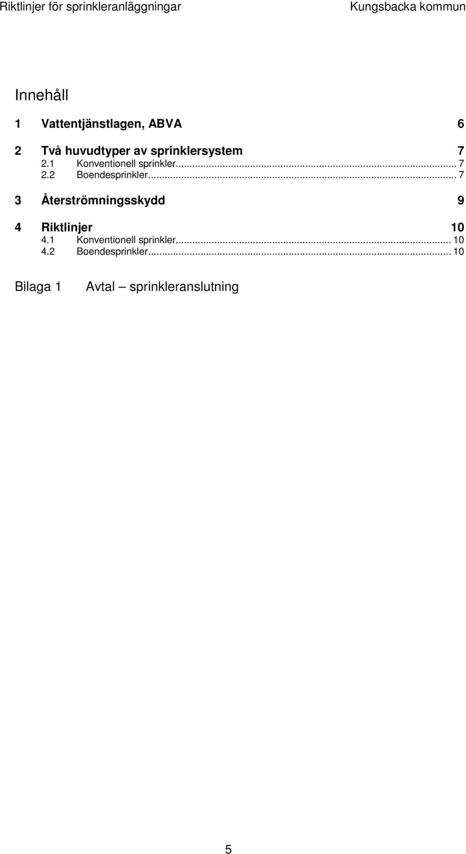 1 Konventionell sprinkler... 7 2.2 Boendesprinkler.