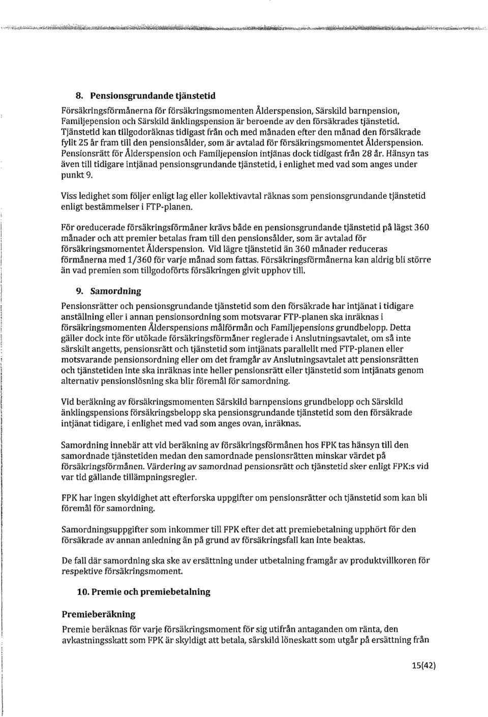 Tjänstetid kan tillgodoräknas tidigast frän och med månaden efter den månad den försäkrade fyllt 25 år fram till den pensionsålder, som är avtalad för försäkringsmomentet Ålderspension.