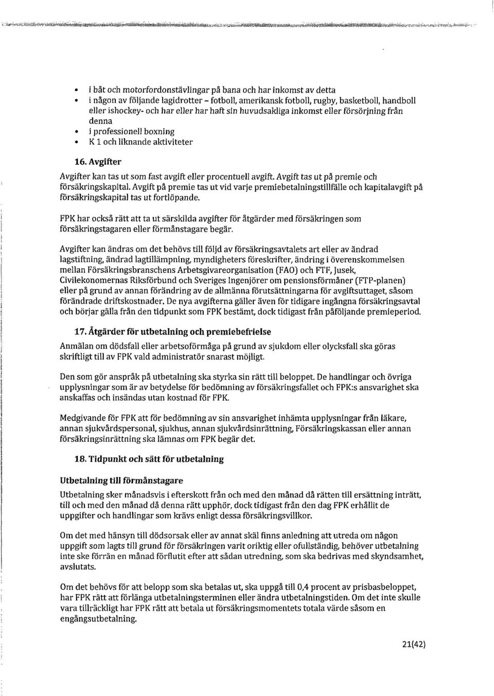 har haft sin huvudsakliga inkomst eller försörjning från denna i professionell boxning K loch liknande aktiviteter 16. Avgifter Avgifter kan tas ut som fast avgift eller procentueji avgift.