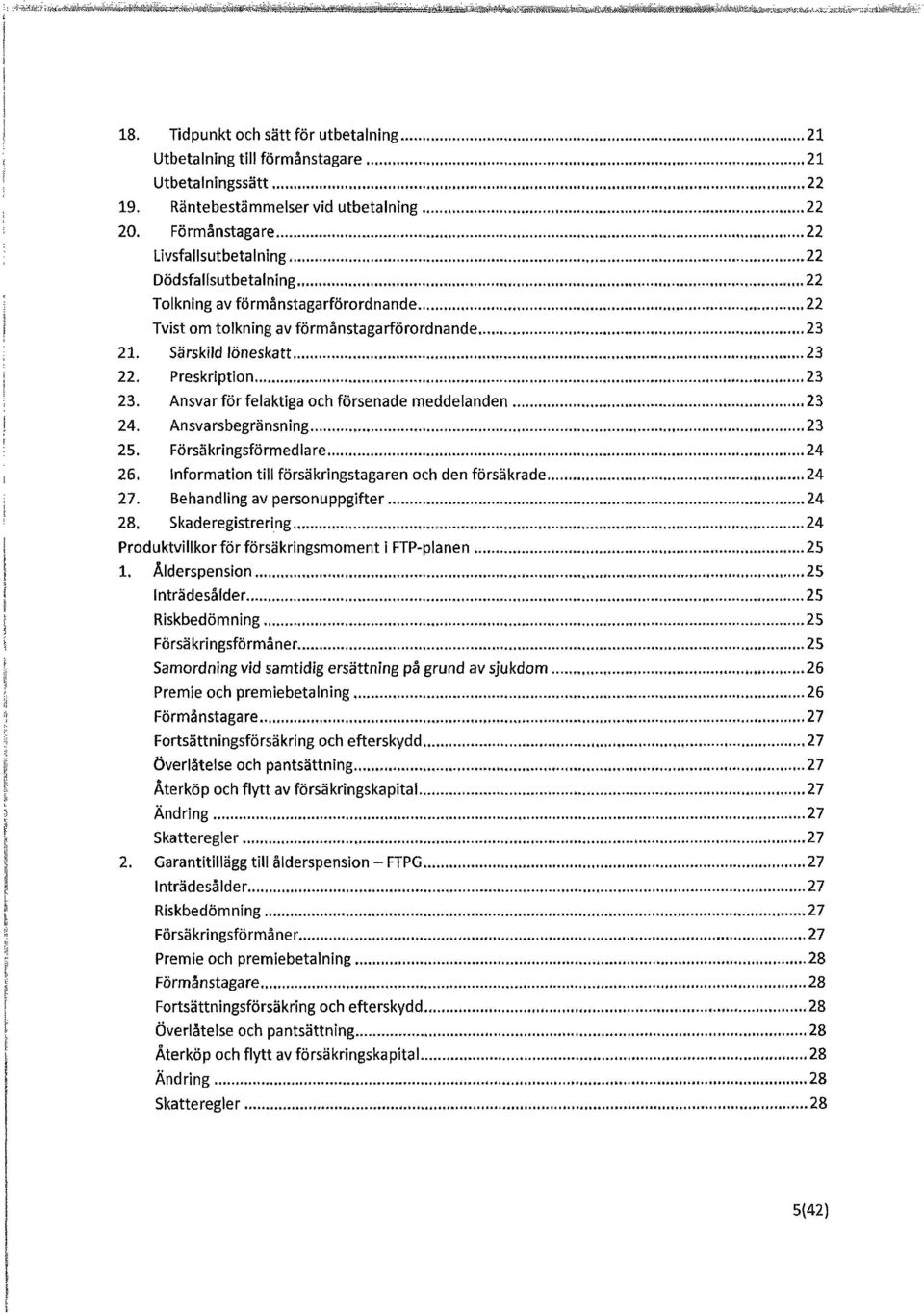 Särskild löneskatt 23 22. Preskription 23 23. Ansvar för felaktiga och försenade meddelanden 23 24. Ansvarsbegränsning, 23 25. Försåkringsförmedlare 24 26.