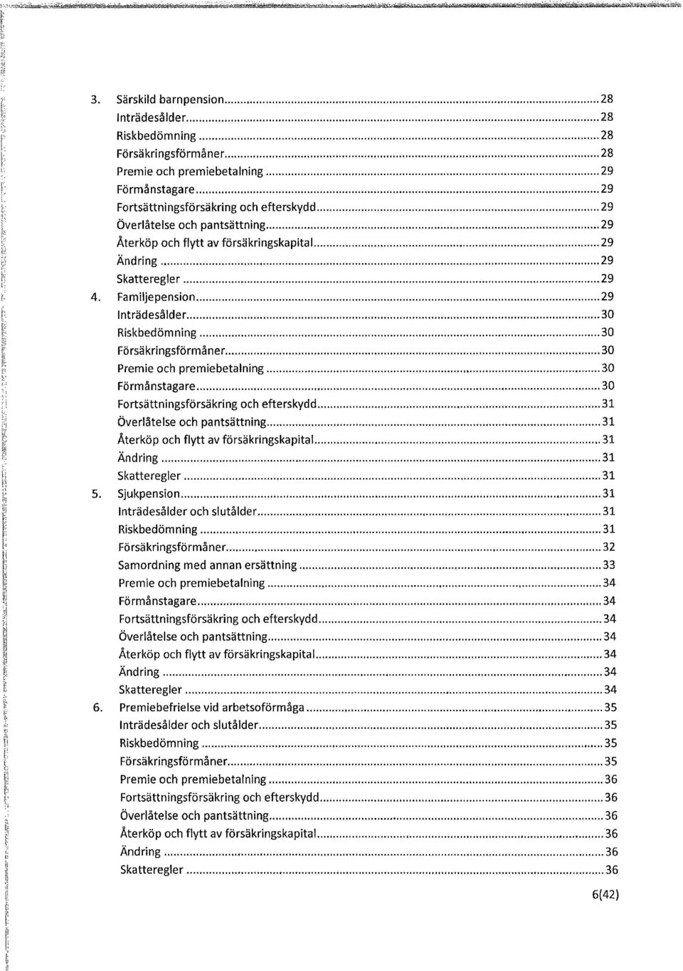 Särskild barnpension,, 28 Inträdesålder, 28 Riskbedömning 28 Försäkringsförmåner 28 Premie och premiebetalning 29 Förmå nstagare 29 Fortsättningsförsäkring och efterskydd 29 Överlåtelse och