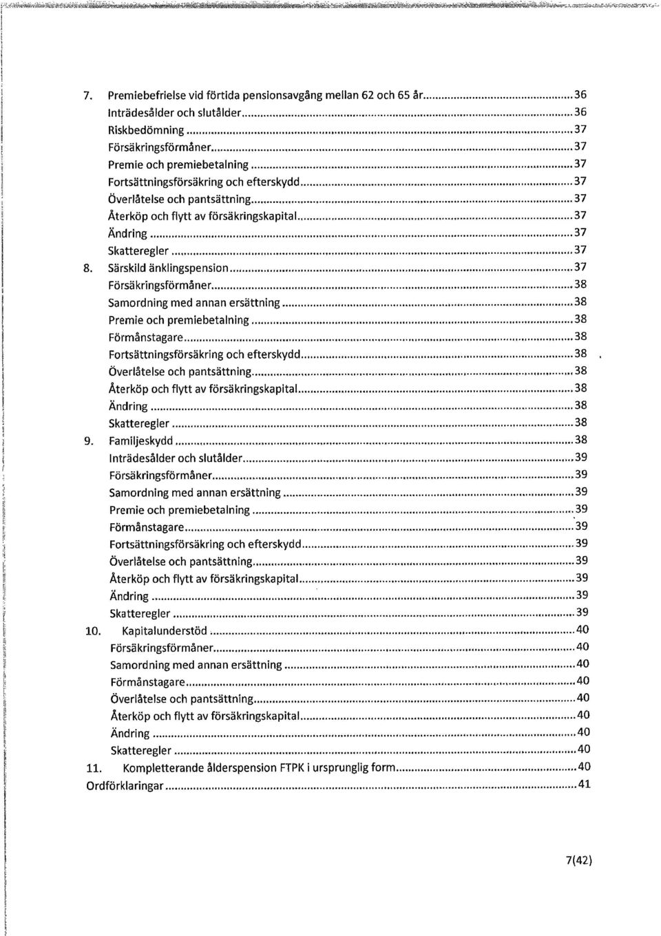 Särskild änklingspension 37 Försâkrlngsförmåner 38 Samordning med annan ersättning 38 Premie och premiebetalning 38 Förmånstagare 38 Fortsättningsförsäkring och efterskydd 38 Överlåtelse och