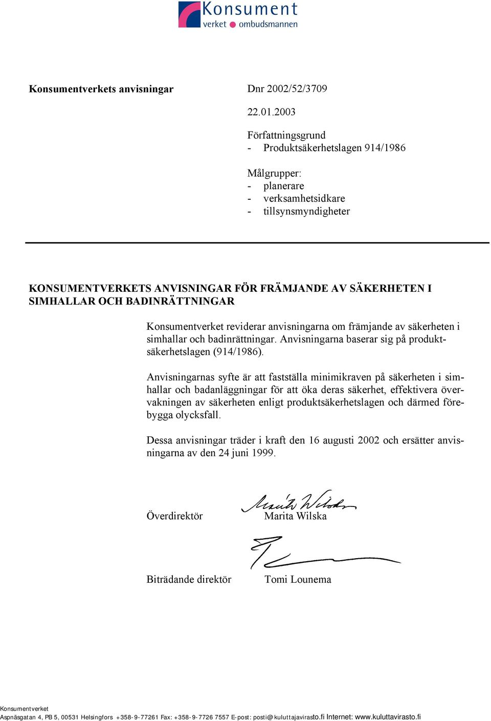 BADINRÄTTNINGAR Konsumentverket reviderar anvisningarna om främjande av säkerheten i simhallar och badinrättningar. Anvisningarna baserar sig på produktsäkerhetslagen (914/1986).