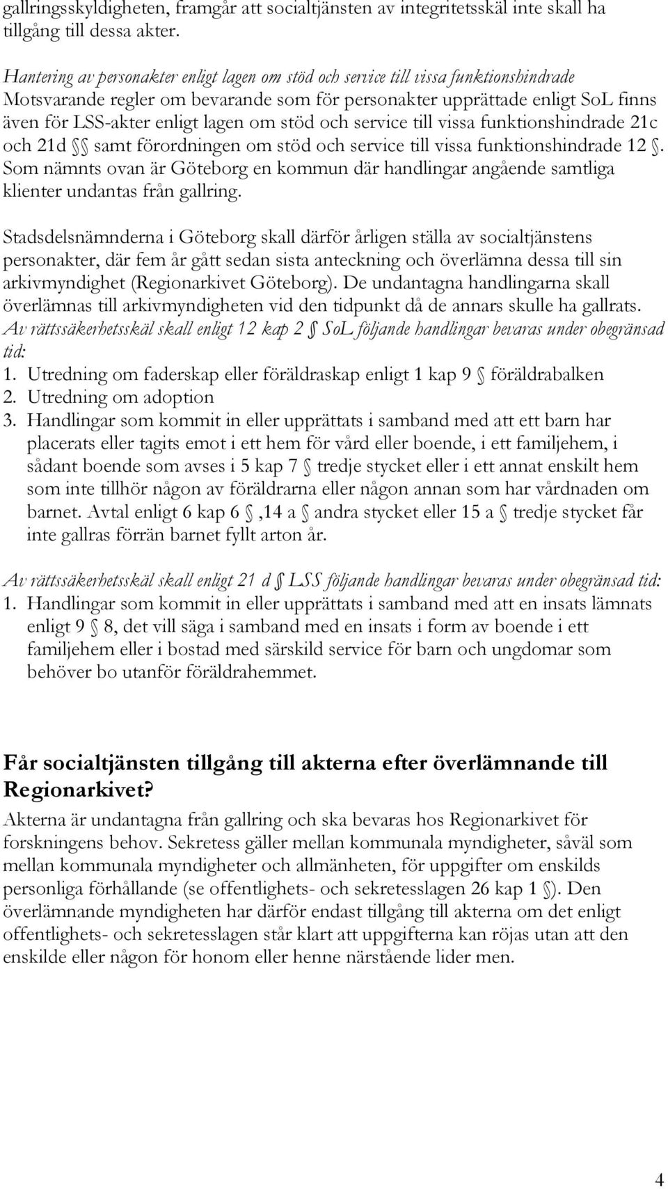 om stöd och service till vissa funktionshindrade 21c och 21d samt förordningen om stöd och service till vissa funktionshindrade 12.