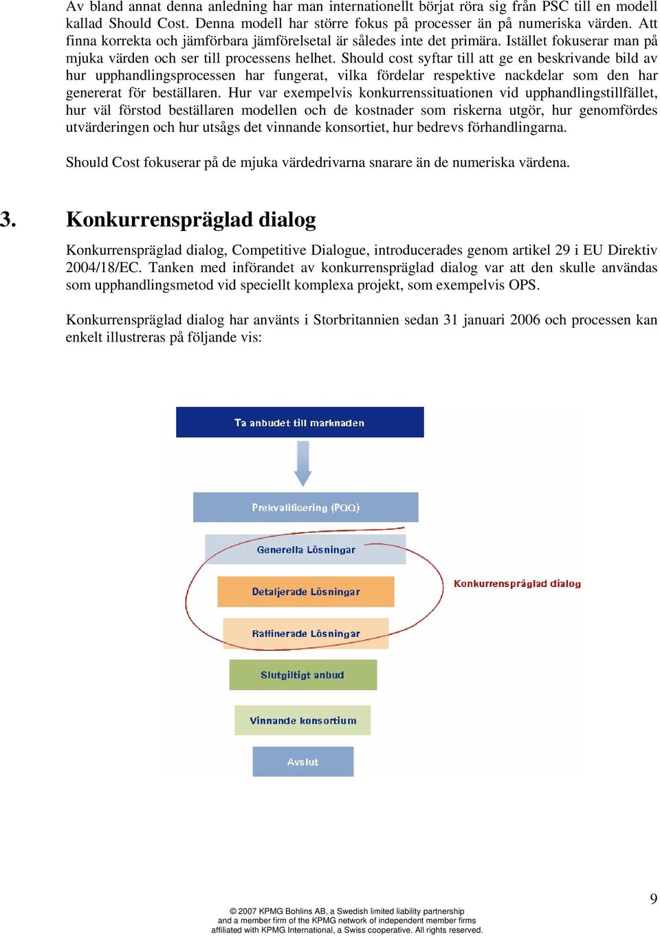 Should cost syftar till att ge en beskrivande bild av hur upphandlingsprocessen har fungerat, vilka fördelar respektive nackdelar som den har genererat för beställaren.