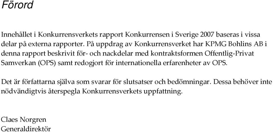 Offentlig Privat Samverkan (OPS) samt redogjort för internationella erfarenheter av OPS.