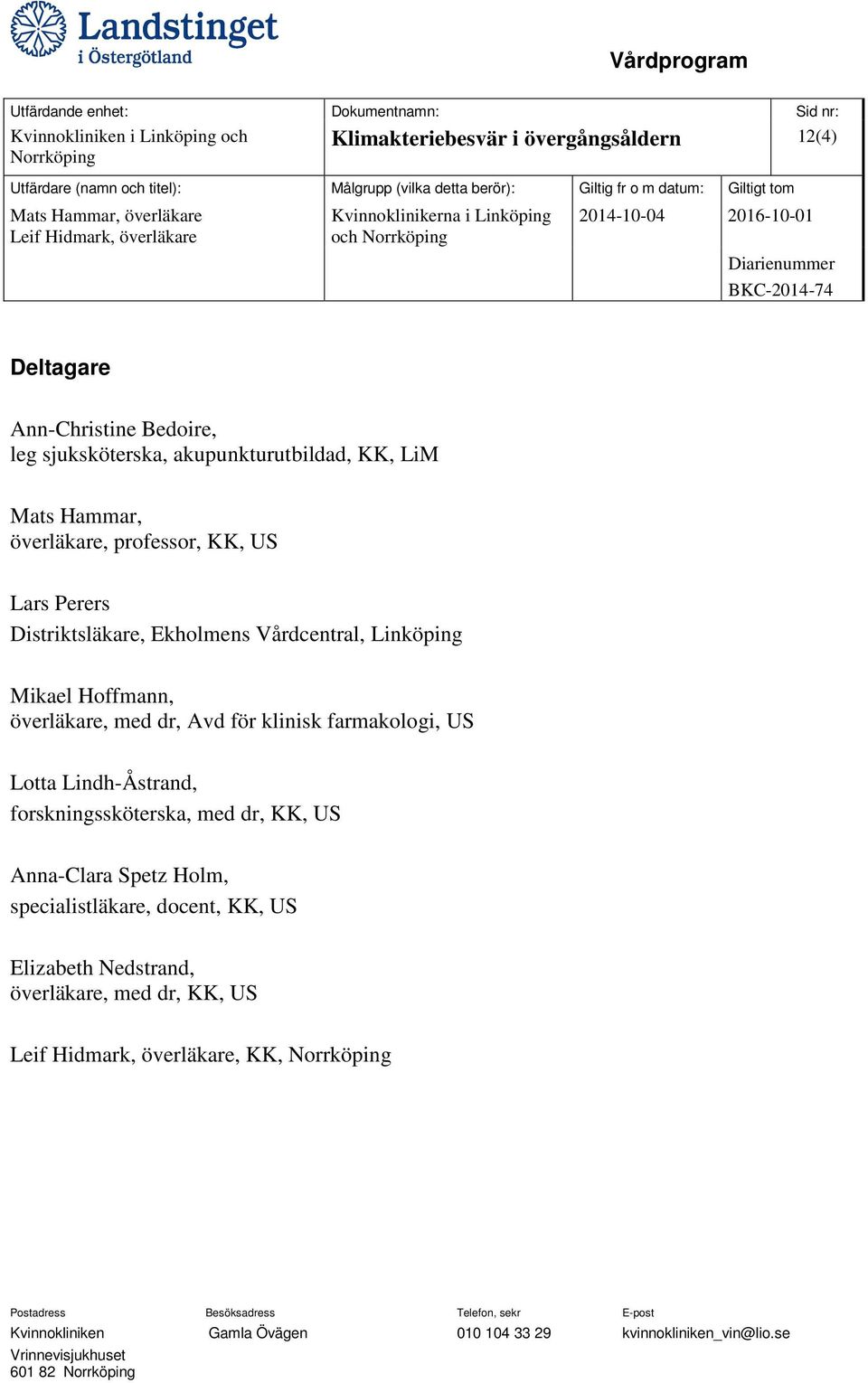 Ekholmens Vårdcentral, Linköping Mikael Hoffmann, överläkare, med dr, Avd för klinisk farmakologi, US Lotta Lindh-Åstrand,