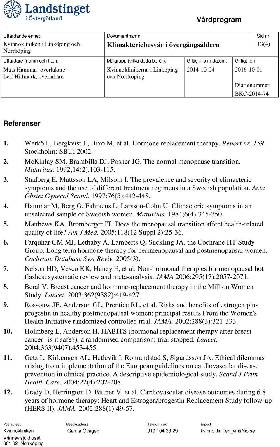 The prevalence and severity of climacteric symptoms and the use of different treatment regimens in a Swedish population. Acta Obstet Gynecol Scand. 1997;76(5):442-448. 4.