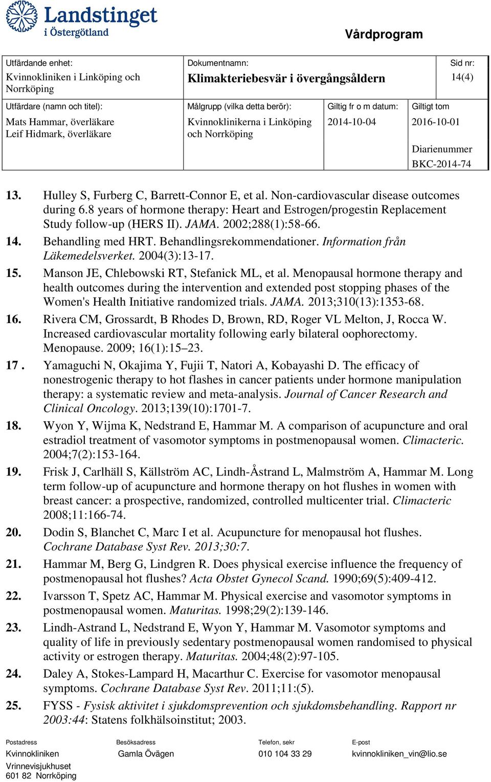 Information från Läkemedelsverket. 2004(3):13-17. 15. Manson JE, Chlebowski RT, Stefanick ML, et al.