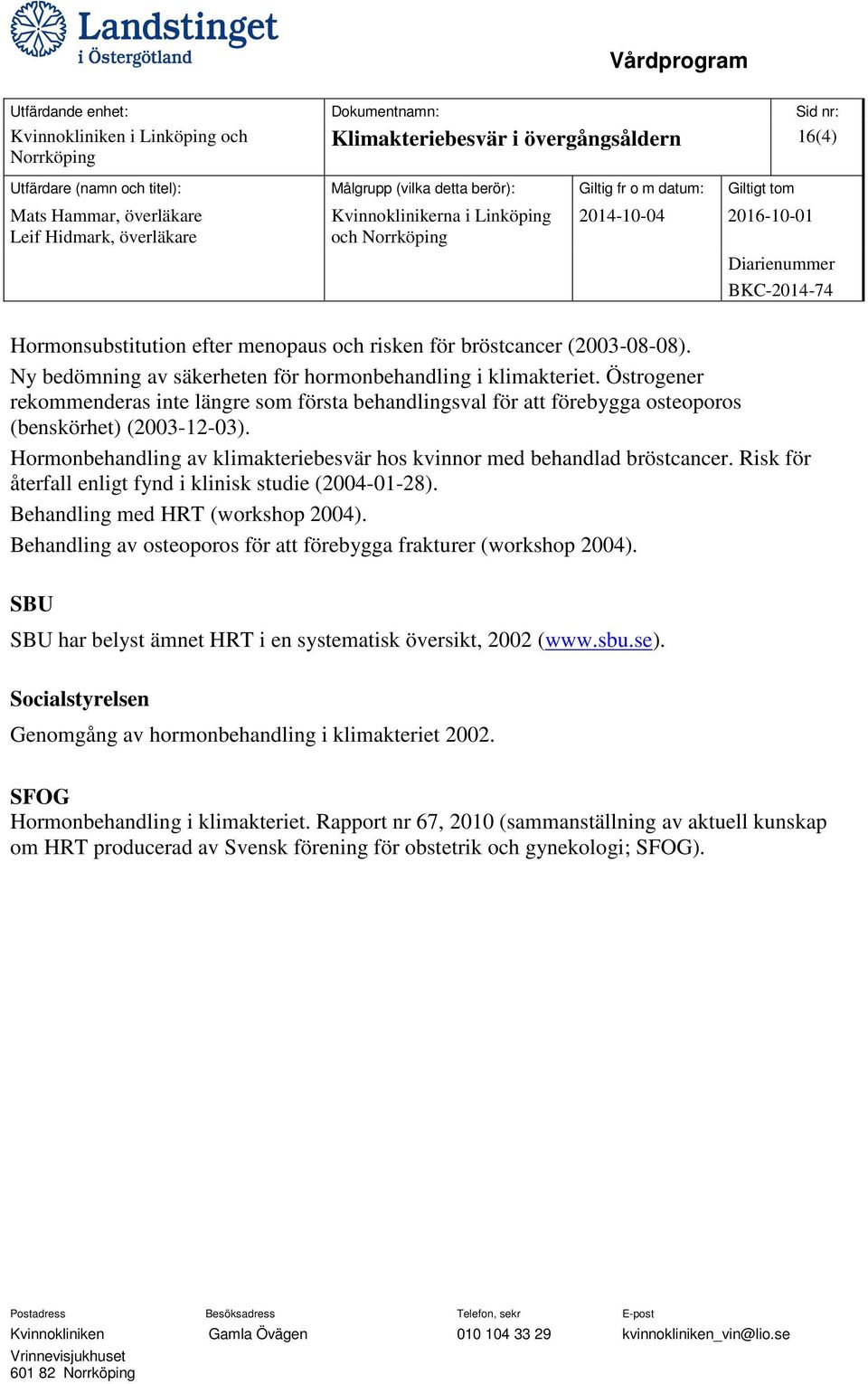 Hormonbehandling av klimakteriebesvär hos kvinnor med behandlad bröstcancer. Risk för återfall enligt fynd i klinisk studie (2004-01-28). Behandling med HRT (workshop 2004).