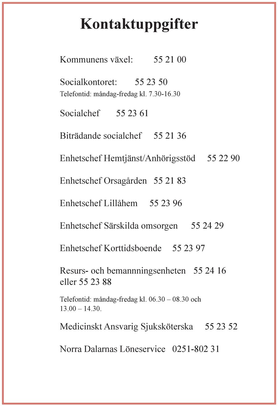 Enhetschef Lillåhem 55 23 96 Enhetschef Särskilda omsorgen 55 24 29 Enhetschef Korttidsboende 55 23 97 Resurs- och