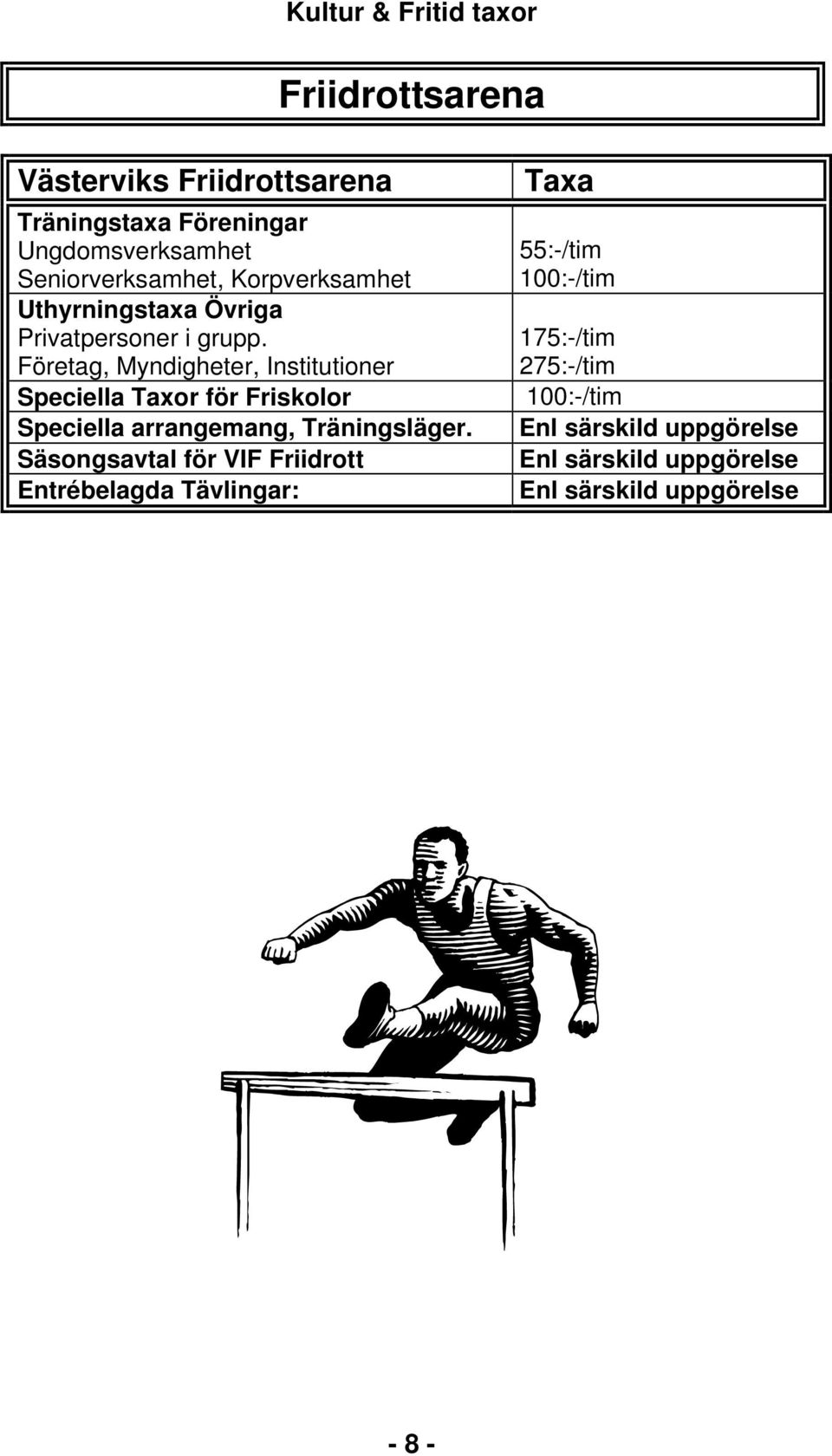 Företag, Myndigheter, Institutioner Speciella Taxor för Friskolor Speciella arrangemang,