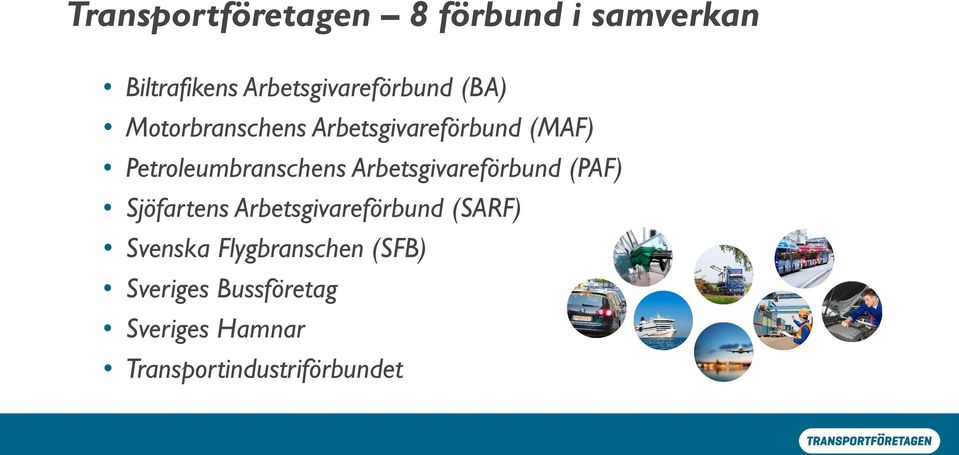 Arbetsgivareförbund (PAF) Sjöfartens Arbetsgivareförbund (SARF) Svenska