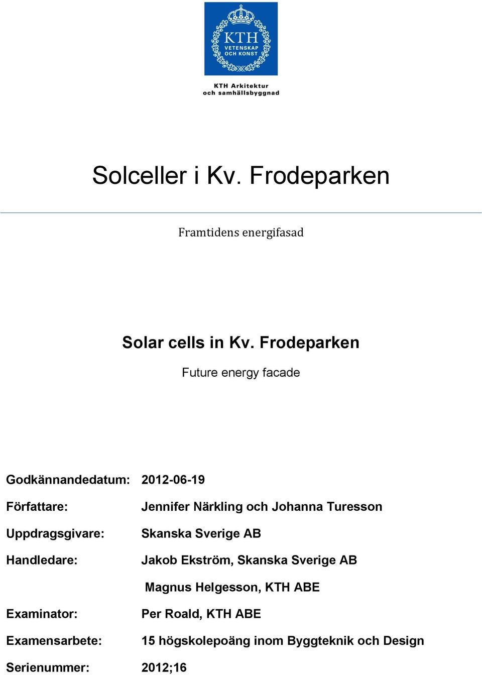 Handledare: Jennifer Närkling och Johanna Turesson Skanska Sverige AB Jakob Ekström, Skanska