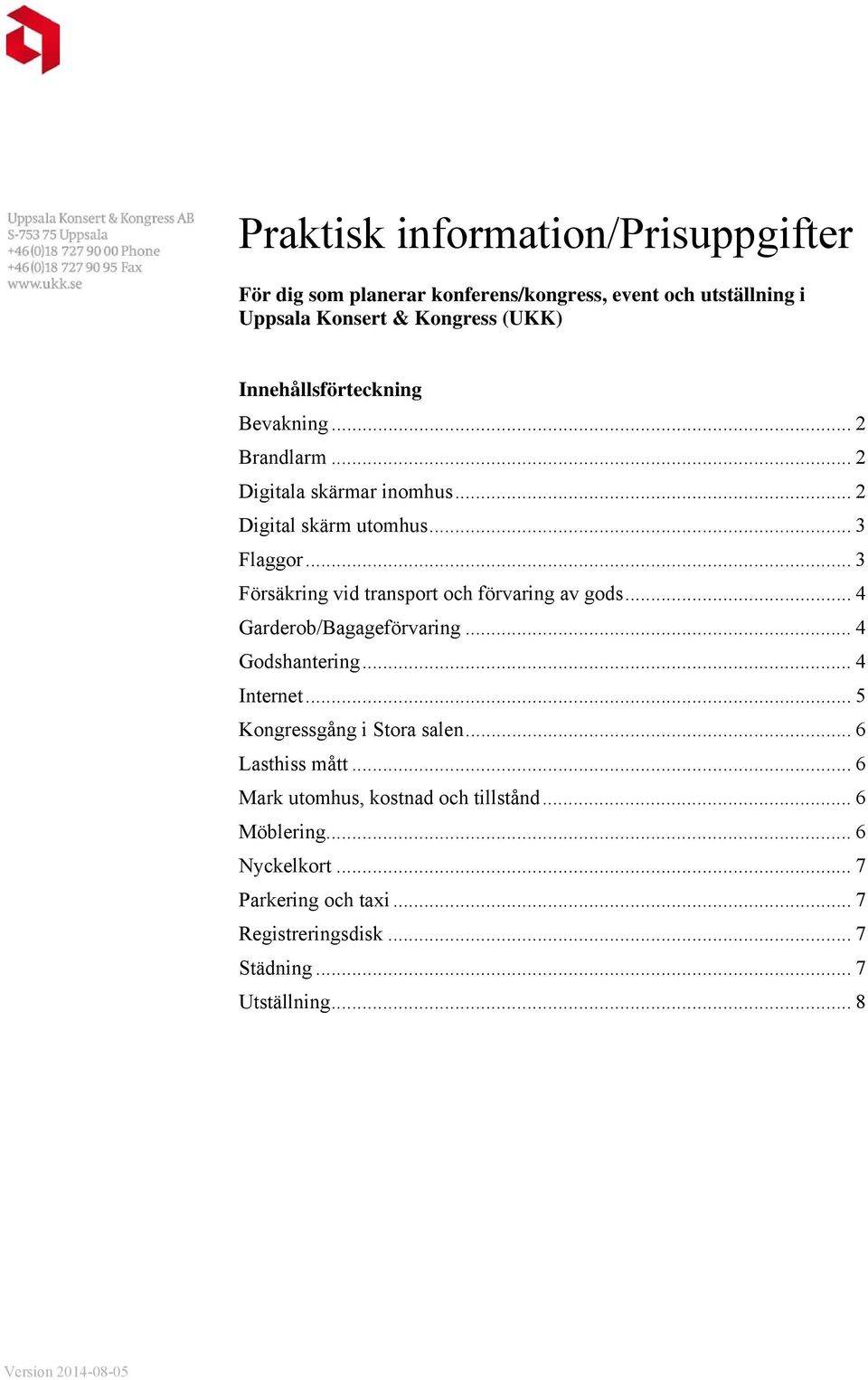 .. 3 Försäkring vid transport och förvaring av gods... 4 Garderob/Bagageförvaring... 4 Godshantering... 4 Internet.